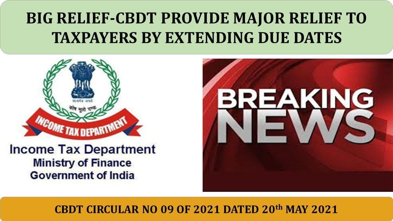 CBDT Relief in light of Covid 2019: Now more time to file TDS Return(Q4) / SFT / ITR / Tax Audit Report / Transfer Pricing Report for FY 2020-21 and launching of new e-filing Portal w.e.f. 07th June 2021  